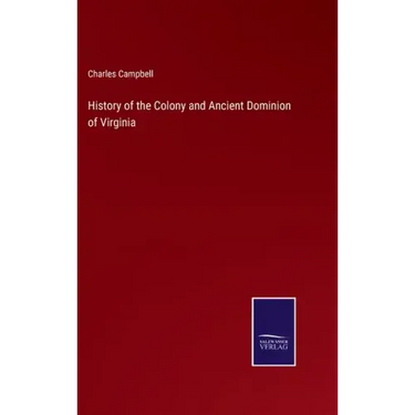 History of the Colony and Ancient Dominion of Virginia