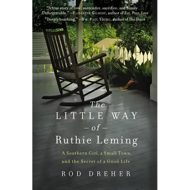 The Little Way of Ruthie Leming: A Southern Girl, a Small Town, and the Secret of a Good Life