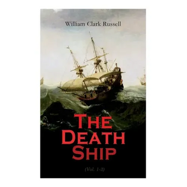 The Death Ship (Vol. 1-3): A Strange Story (Sea Adventure Novel)