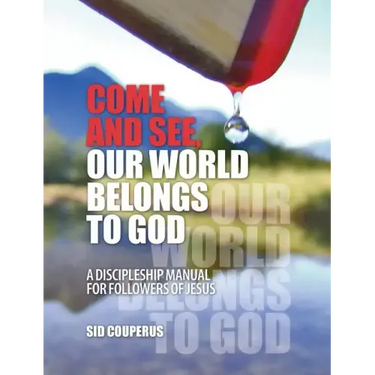 Come and See, Our World Belongs to God: A Discipleship Manual for Followers of Jesus