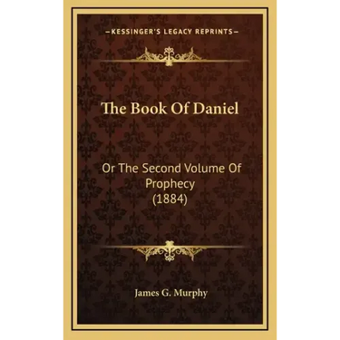 The Book of Daniel: Or the Second Volume of Prophecy (1884)
