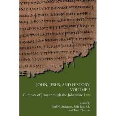 John, Jesus, and History, Volume 3: Glimpses of Jesus through the Johannine Lens