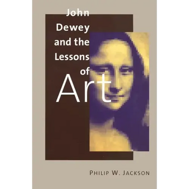 John Dewey and the Lessons of Art