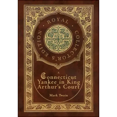 A Connecticut Yankee in King Arthur's Court (Royal Collector's Edition) (Case Laminate Hardcover with Jacket)