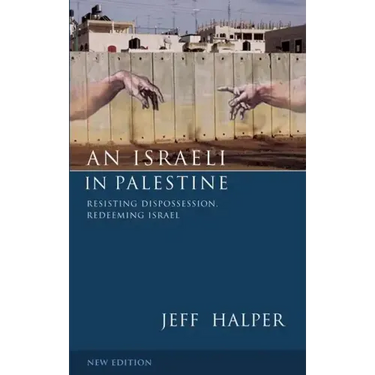 An Israeli In Palestine: Resisting Dispossession, Redeeming Israel