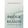The Bridge of Reason: Ten Steps to See God