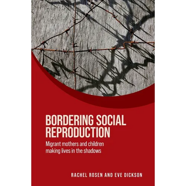 Bordering Social Reproduction: Migrant Mothers and Children Making Lives in the Shadows