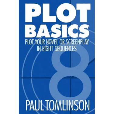 Plot Basics: Plot Your Novel or Screenplay in Eight Sequences
