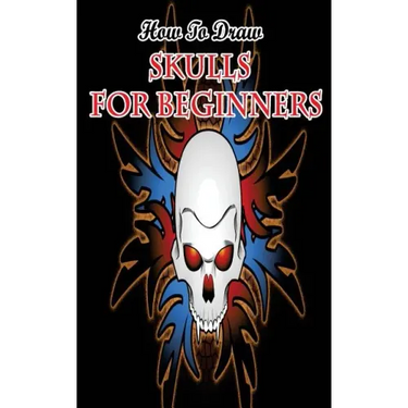 How To Draw Skulls For Beginners: Draw Skulls Step By Step Guided Book