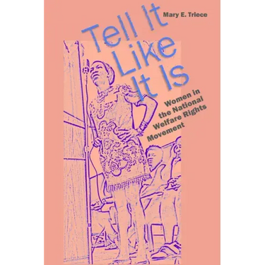 Tell It Like It Is: Women in the National Welfare Rights Movement