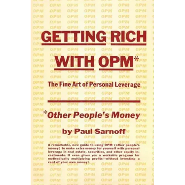 Getting rich with OPM; the fine art of personal leverage
