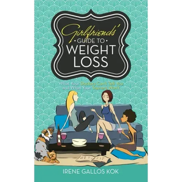Girlfriends' Guide to Weight Loss: What Your Doctors Can't Tell You and What Your Trainers Won't