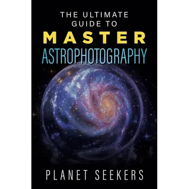 The Ultimate Guide To Master Astrophotography