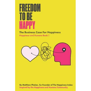 Freedom To Be Happy: The Business Case For Happiness