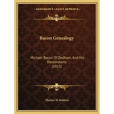 Bacon Genealogy: Michael Bacon Of Dedham, And His Descendants (1915)