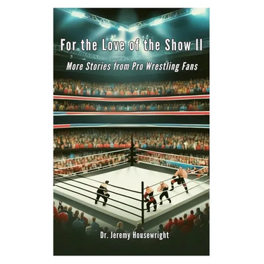 For the Love of the Show II: More Stories from Pro Wrestling Fans