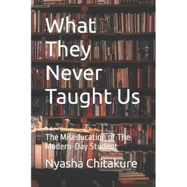What They Never Taught Us: The Miseducation of The Modern-Day Student
