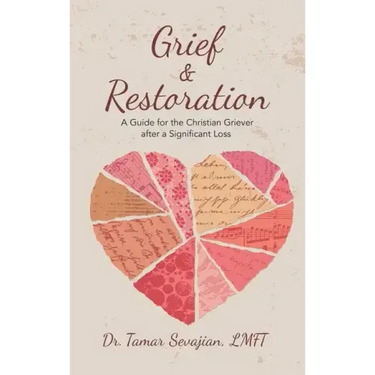Grief & Restoration: A Guide for the Christian Griever After a Significant Loss