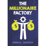 The Millionaire Factory: A Complete System for Becoming Insanely Rich
