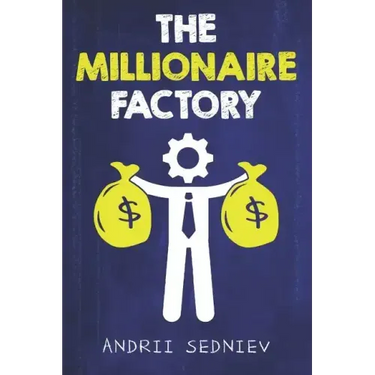 The Millionaire Factory: A Complete System for Becoming Insanely Rich