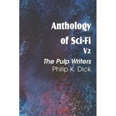 Anthology of Sci-Fi V2, the Pulp Writers - Philip K. Dick