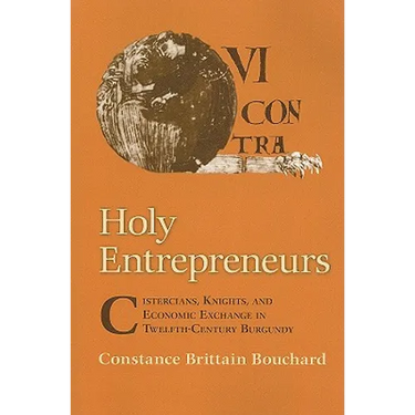 Holy Entrepreneurs: Cistercians, Knights, and Economic Exchange in Twelfth-Century Burgundy