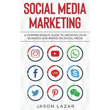 Social Media Marketing: A Comprehensive Guide to Growing Your Brand on Social Media