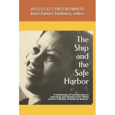 The Ship and the Safe Harbor: A Celebration of Toni Morrison in Interviews and Reviews from Belles Lettres: A Review of Books by Women (1988-1995)