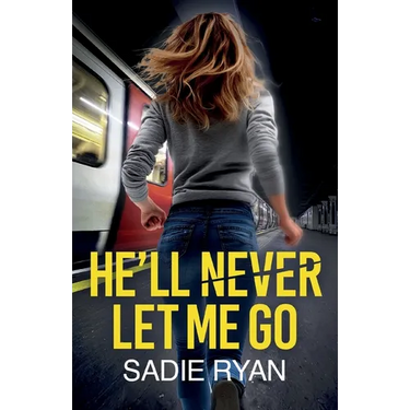 He'll Never Let Me Go: A totally addictive psychological thriller with a shocking final twist
