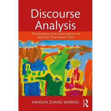 Discourse Analysis: The Questions Discourse Analysts Ask and How They Answer Them