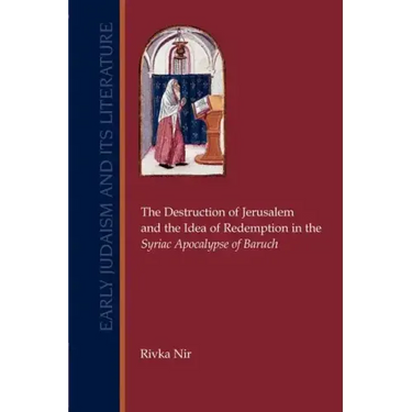 The Destruction of Jerusalem and the Idea of Redemption in the Syriac Apocalypse of Baruch