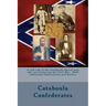 Catahoula Confederates: A roll call of the Catahoula Parish men who served during the Civil War. With additional illustrations and history