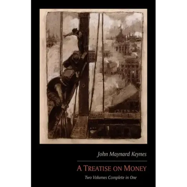 A Treatise on Money: Two Volumes Complete in One