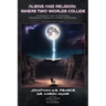 Aliens and Religion: Where Two Worlds Collide: Assessing the Impact of Discovering Extraterrestrial Intelligence on Religion and Theology