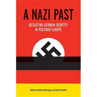 A Nazi Past: Recasting German Identity in Postwar Europe
