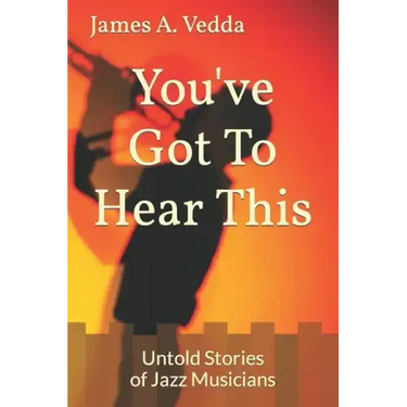 You've Got To Hear This: Untold Stories of Jazz Musicians