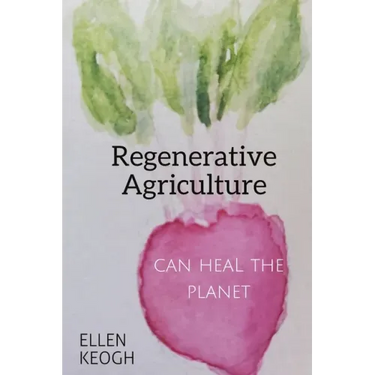 Regenerative Agriculture Can Heal the Planet