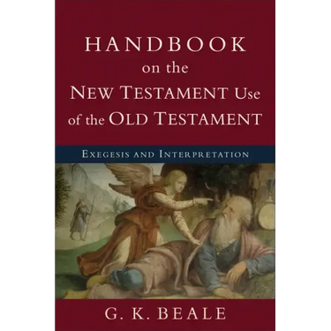 Handbook on the New Testament Use of the Old Testament: Exegesis and Interpretation