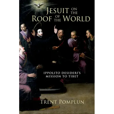 Jesuit on the Roof of the World: Ippolito Desideri's Mission to Eighteenth-Century Tibet