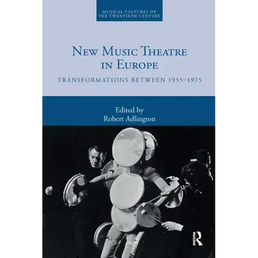 New Music Theatre in Europe: Transformations Between 1955-1975