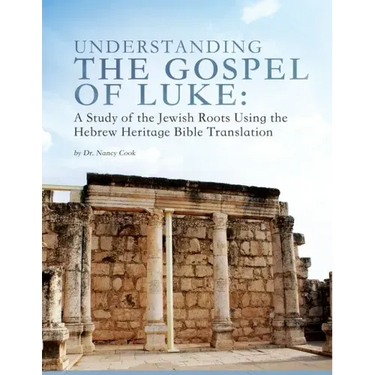 Understanding the Gospel of Luke: A Study of the Jewish Roots Using the Hebrew Heritage Bible Translation