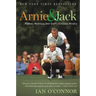 Arnie and Jack: Palmer, Nicklaus, and Golf's Greatest Rivalry