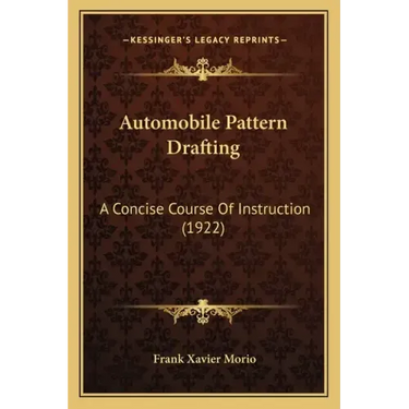 Automobile Pattern Drafting: A Concise Course Of Instruction (1922)