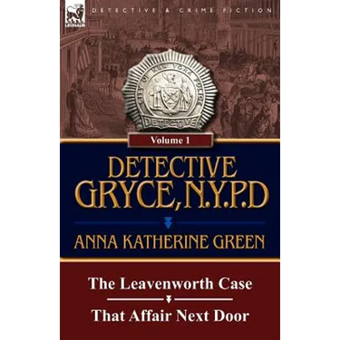 Detective Gryce, N. Y. P. D.: Volume: 1-The Leavenworth Case and That Affair Next Door
