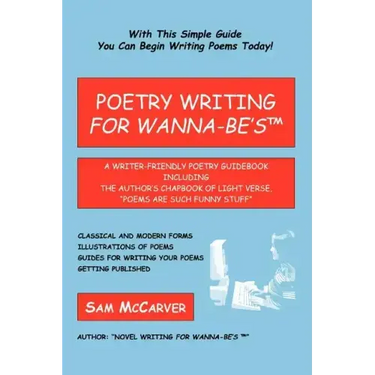 Poetry Writing for Wanna-Be's: A Writer-Friendly Guidebook Including the Author's Chapbook of Light Verse, Poems Are Such Funny Stuff