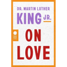 Dr. Martin Luther King Jr. on Love