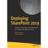 Deploying Sharepoint 2019: Installing, Configuring, and Optimizing for On-Premises and Hybrid Scenarios