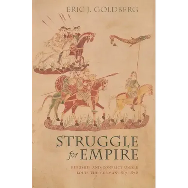 Struggle for Empire: Kingship and Conflict Under Louis the German, 817-876