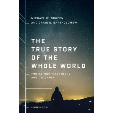 The True Story of the Whole World: Finding Your Place in the Biblical Drama