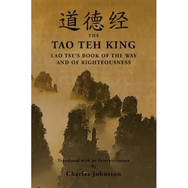 Tao Teh King: An Interpretation of Lao Tse's Book of the Way and of Righteousness